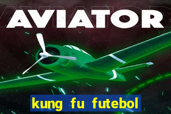 kung fu futebol clube filme completo dublado